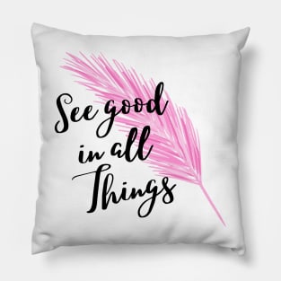 See good in all things Pillow