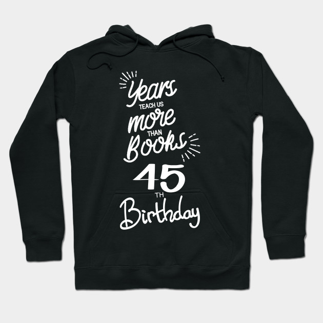 45th Birthday Gift Ideas For Men Women 45th Birthday Gifts Hoodie Teepublic