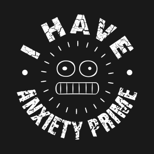 I Have Anxiety Prime T-Shirt