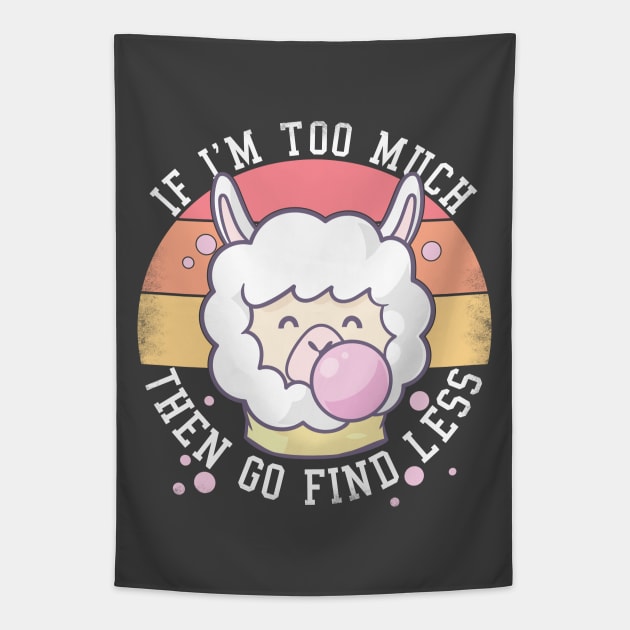 If I'm Too Much Then Go Find Less Funny Llamas Retro Tapestry by alcoshirts