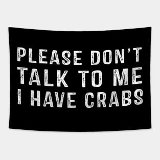 Please Don't Talk To Me I Have Crabs Tapestry