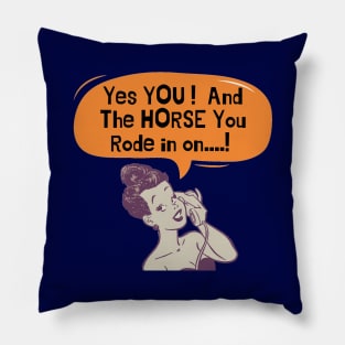 Yes You ...And The Horse You Rode In On Pillow