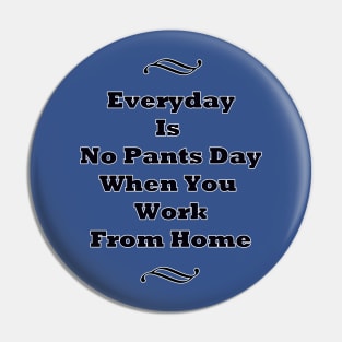 Everyday Is No Pants Day Pin