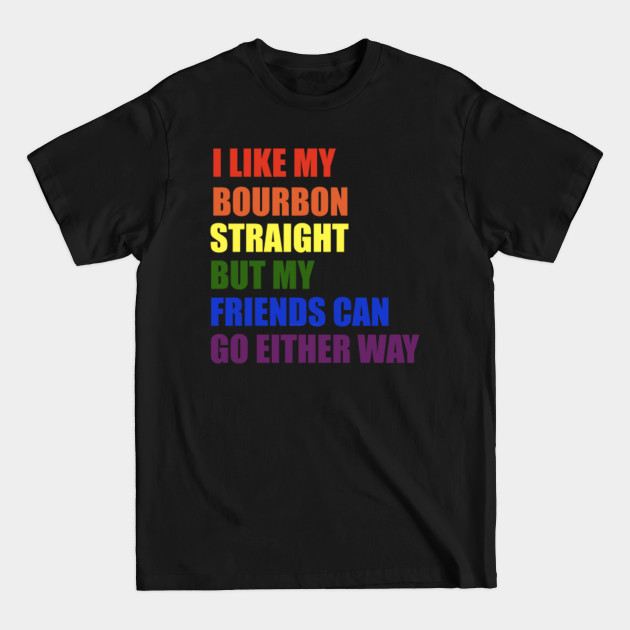 Discover I Like My Bourbon Straight - Bourbon - T-Shirt