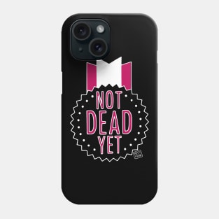 Not Dead Yet Phone Case