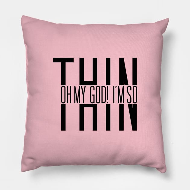 Oh my god I'm so Thin Pillow by bigboxdesing