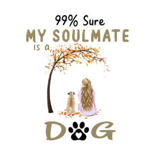 99% Sure My Soulmate Is A Pug Dog Lover Gift For Girl T-Shirt