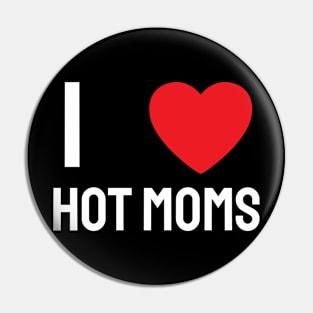 I Love Heart Hot Moms Pin