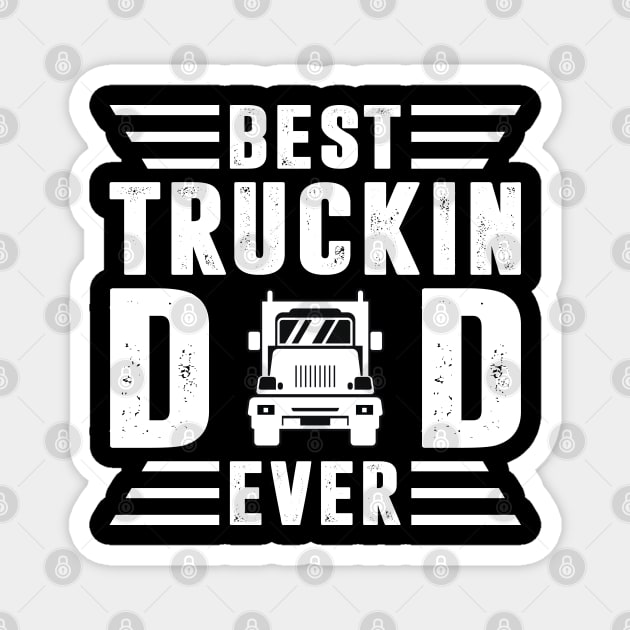 Best Truckin Dad Ever Trucker Shirt Funny Truck Driver Men Women Magnet by Sowrav