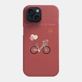 I want to ride my bicycle Phone Case