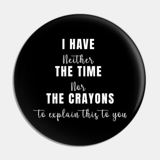 I Don't Have The Time Or The Crayons Funny Sarcasm Quote Pin