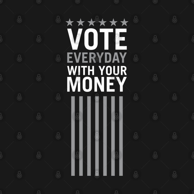 Vote Everyday With Your Money 2 - Political Campaign by Vector-Artist