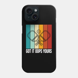 Got It Oops Yours funny Pickleball Lovers Phone Case