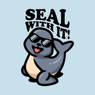 SEAL WITH IT! T-Shirt