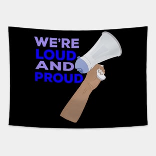 We're Loud and Proud Tapestry