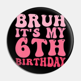 Bruh It'S My 6Th Birthday 6 Year Old Birthday Pin