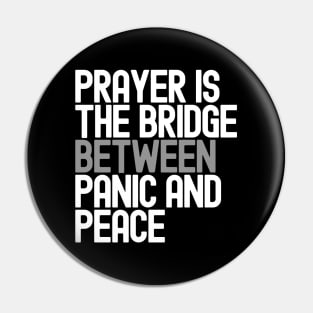 Prayer Is The Bridge Between Panic And Peace Pin