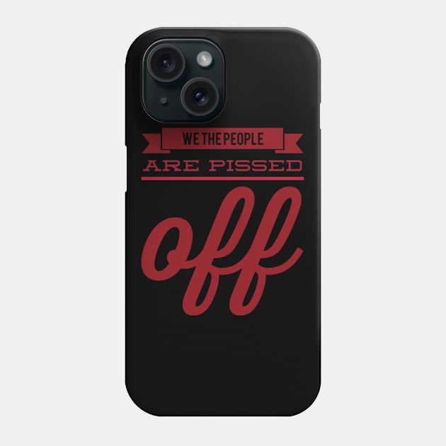 We the people are pissed off Phone Case by BoogieCreates