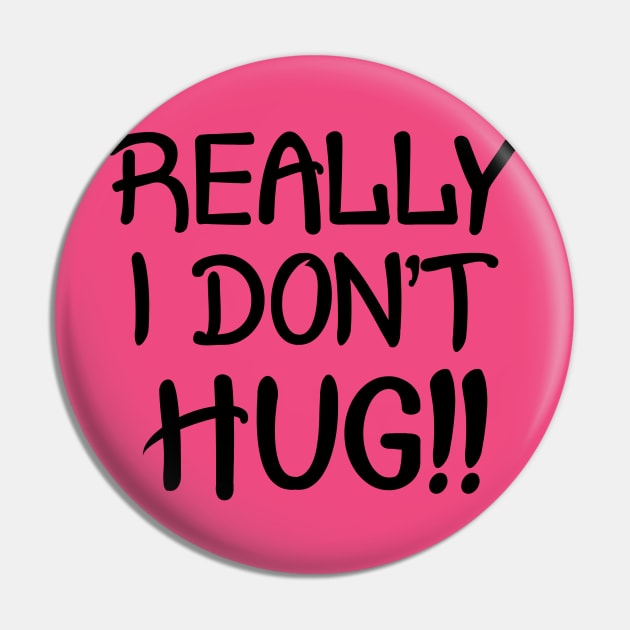 Really I Don't Hug!! - Black Lettering Pin by PeppermintClover