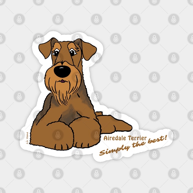 Airedale Terrier - Simply the best Magnet by LivHana