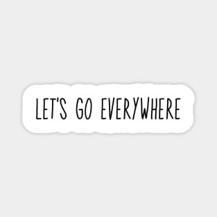 Let's Go Everywhere Magnet