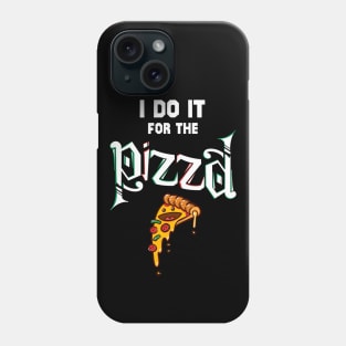 i do it for the pizza Phone Case