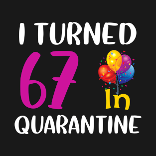 I Turned 67 in Quarantine Birthday T-Shirt