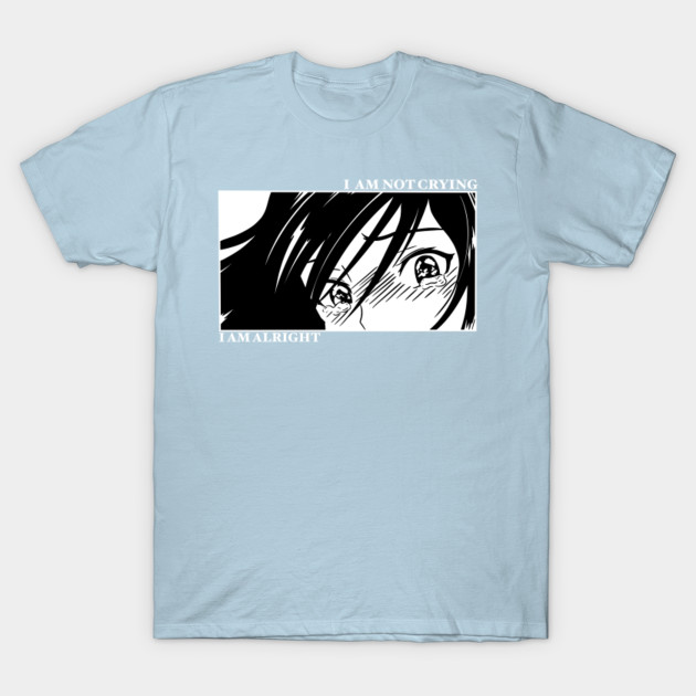 Disover I AM NOT CRYING, I AM ALRIGHT - Anime And Manga - T-Shirt