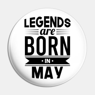 Legends Are Born In May - Gift Idea Pin