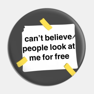 Funny Quote I Can’t Believe People Look At Me For Free Pin