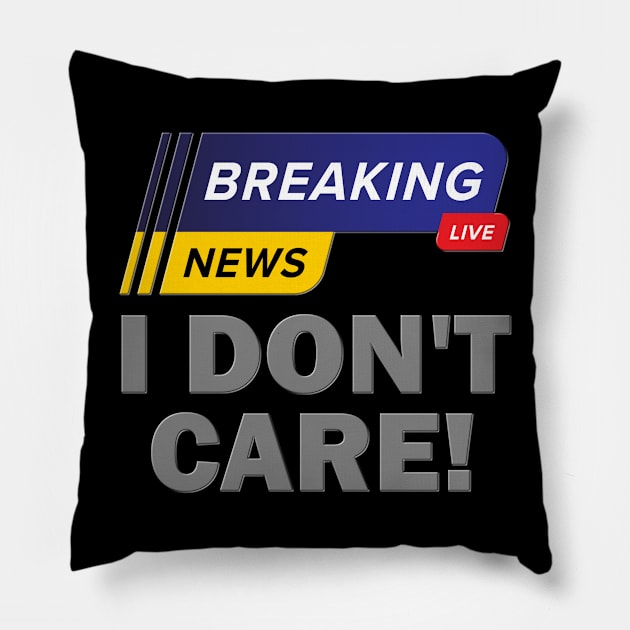 Breaking News Shirt, I Don't Care Shirt, Funny Shirt, Sarcastic Shirt, Gift For Him Her, Humor Sarcastic Tee, Breaking News I Don't Care Tee Pillow by DESIGN SPOTLIGHT