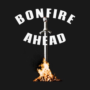 Bonfire ahead Fan Shirt souls in dark places T-Shirt