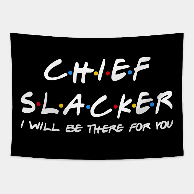 Chief Slacker - I'll Be There For You Tapestry by StudioElla