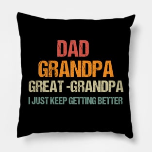 Dad Grandpa and Great Grandpa Shirt, I Just Keep Getting Better Tshirt, Promoted To Great-Grandpa Shirt, Grandfather Shirt, Gift For Dad Tee Pillow