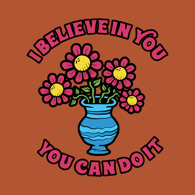 I Believe In You Flower by Vault Emporium