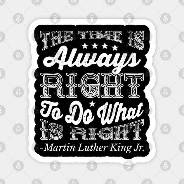 The Time Is Always Right, Martin Luther King Jr., Black History Magnet by UrbanLifeApparel