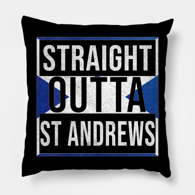 Straight Outta St Andrews - Gift for Scot, Scotsmen, Scotswomen, From St Andrews in Scotland Scottish Pillow by Country Flags