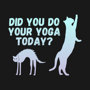 Did you do your yoga today? | Cat stretching design T-Shirt