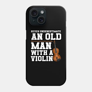 Never Underestimate An Old Man With A Violin Phone Case