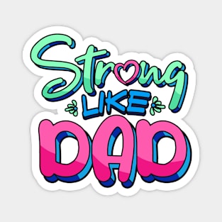 Strong Like Dad - Father Appreciation Magnet