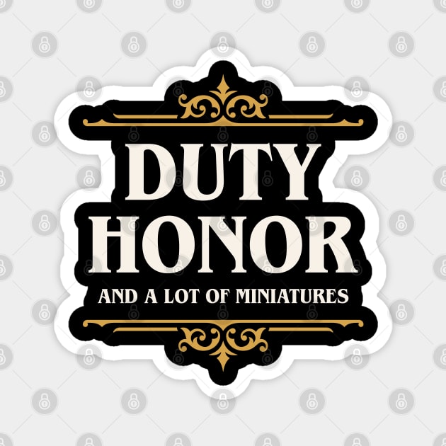 Duty Honor and A Lot of Miniatures Funny Wargaming Magnet by pixeptional