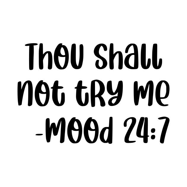 Thou Shall Not Try Me Mood 24 7 by colorsplash
