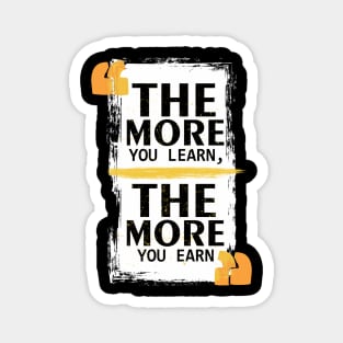 The More You Learn The More You Earn Magnet