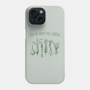 Ask Me About My Garden Phone Case