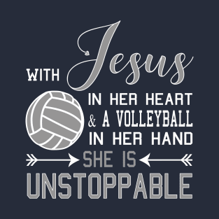 With Jesus In Her Heart And A Volleyball In Her Hand She Is Unstoppable T-Shirt