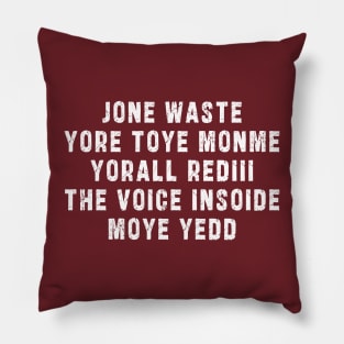 JONE WASTE YORE TOYE MONME YORALL REDIII THE VOICE INSOIDE MOYE YEDD Pillow