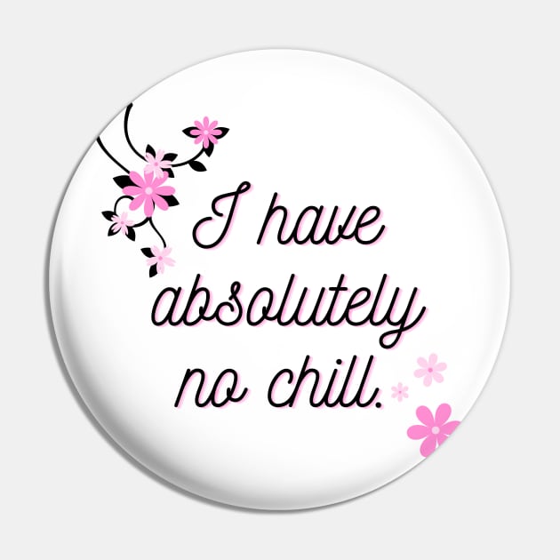 I have no chill Pin by Fayn