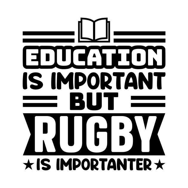 Education is important, but rugby is importanter by colorsplash