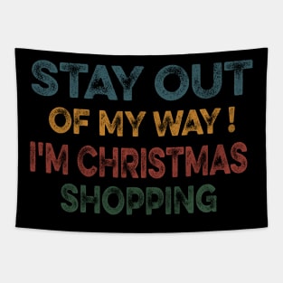 STAY OUT OF MY WAY I'M CHRISTMAS SHOPPING funny christmas matching clothes for familly Tapestry