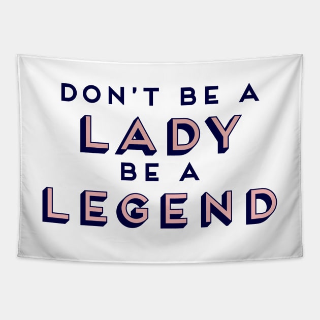 Don’t Be A Lady Be A Legend Girl Boss Feminism Tapestry by Asilynn